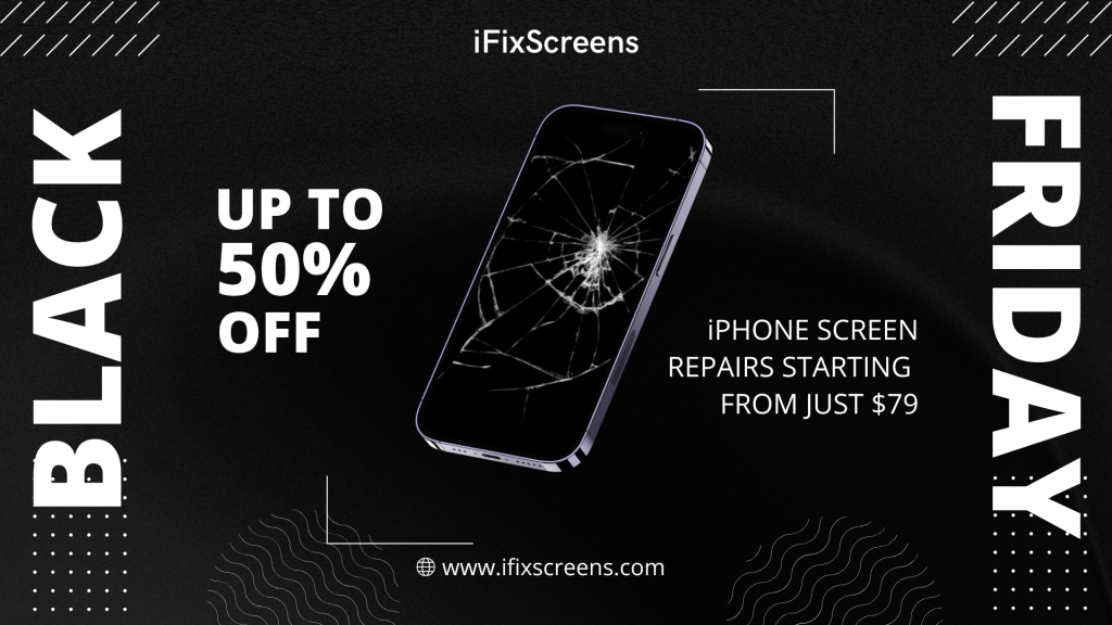 Ifixscreens Offers Upto 50% Off On Iphone Repairs On Black Friday 2022