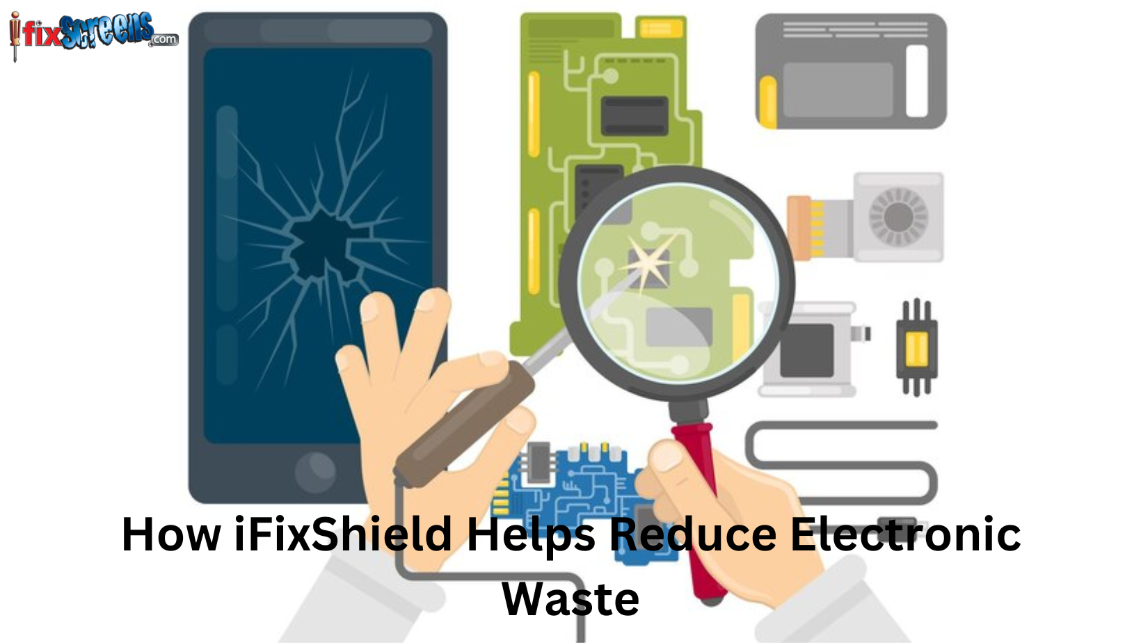 How Ifixshield Helps Reduce Electronic Waste